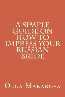 A Simple Guide On How To Impress Your Russian Bride