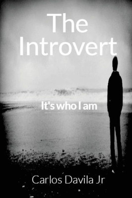 The Introvert: It'S Who I Am