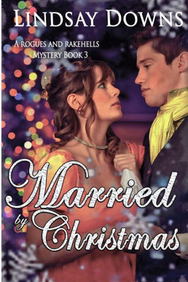 Married By Christmas (Rogues And Rakehells Mystery)