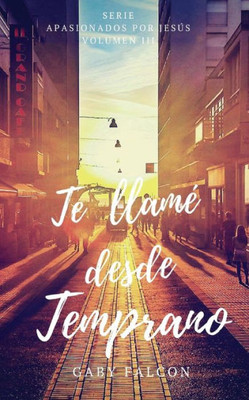 Te Llame Desde Temprano (Apasionados Por Jesús) (Spanish Edition)