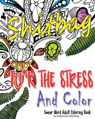 Fu*K The Stress And Color: A Cheeky Swear Word Adult Coloring Book (Adult Coloring Swear Word Books)