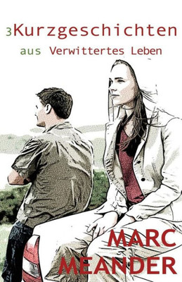3Kurzgeschichten Aus: Verwittertes Leben (German Edition)