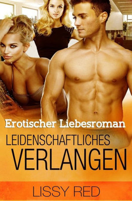 Erotischer Liebesroman: Leidenschaftliches Verlangen (German Edition)