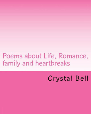 Poems About Life, Romance, Family And Heartbreaks