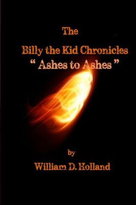 The Billy The Kid Chronicles: Ashes To Ashes