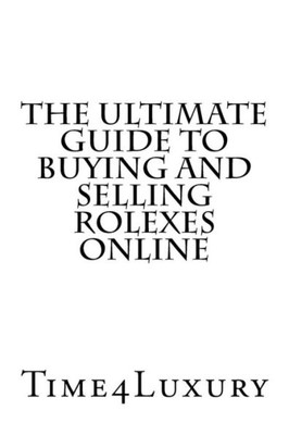 The Ultimate Guide To Buying And Selling Rolexes Online