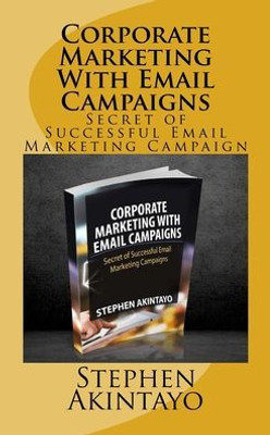Corporate Marketing With Email Campaigns: Secret Of Successful Email Marketing Campaign