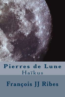 Pierres De Lune: Haïkus (French Edition)