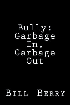 Bully:: Garbage In, Garbage Out
