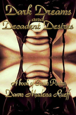 Dark Dreams And Decadent Desire