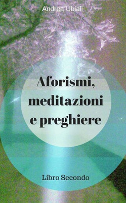 Aforismi, Meditazioni E Preghiere: Libro Secondo (Italian Edition)