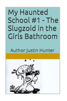 My Haunted School #1 - The Slugzoid In The Girls Bathroom (My Haunted School Series)