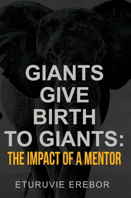 Giants Give Birth To Giants: The Impact Of A Mentor