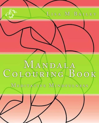 Mandala Colouring Book: Meditative Mindfulness