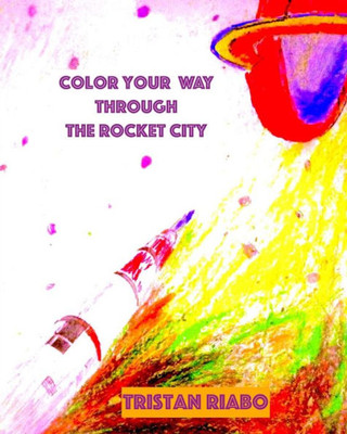 Color Your Way Through The Rocket City: Color Pages For All Ages. Color Your Way Through The Rocket City.
