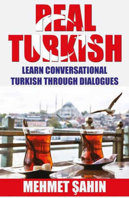 Real Turkish: Learn Conversational Turkish Through Dialogues (Real Language)