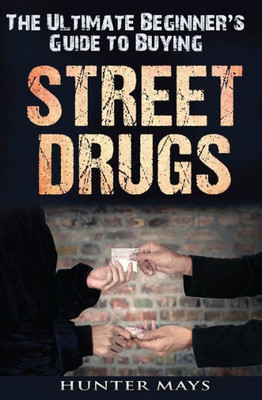 The Ultimate Beginner'S Guide To Buying Street Drugs