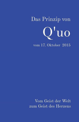 Das Prinzip Von Q'Uo Vom 17. Oktober 2015: Vom Geist Der Welt Zum Geist Des Herzens (Gesamtarchiv BUndniskontakt) (German Edition)