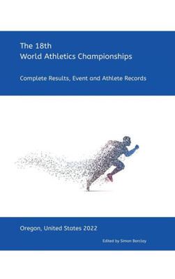 18Th World Athletics Championships - Oregon 2022: Complete Results, Event & Athlete Records