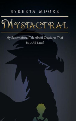 Mystactral: My Supernatural Tale About Creatures That Rule All Land