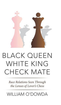 Black Queen White King Check Mate: Race Relations Seen Through The Lenses Of Lover'S Chess