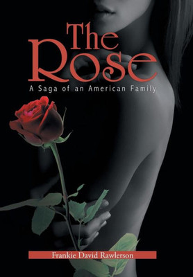 The Rose: A Saga Of An American Family