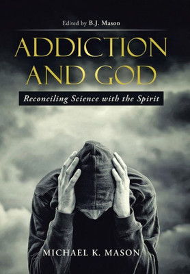 Addiction And God: Reconciling Science With The Spirit