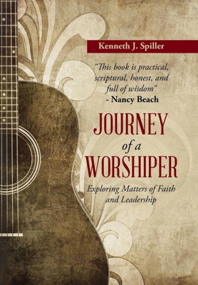 Journey Of A Worshiper: Exploring Matters Of Faith And Leadership