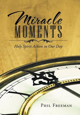 Miracle Moments: Holy Spirit Action In Our Day