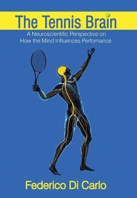 The Tennis Brain: A Neuroscientific Perspective On How The Mind Influences Performance