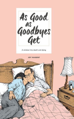 As Good As Goodbyes Get: A Window Into Death And Dying