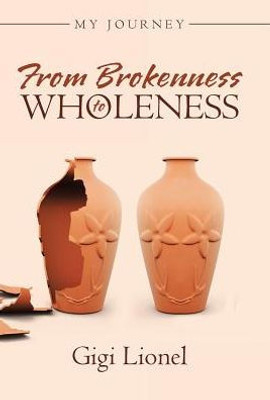 From Brokenness To Wholeness: My Journey
