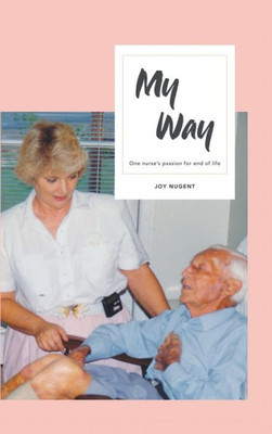 My Way: One Nurse'S Passion For End Of Life