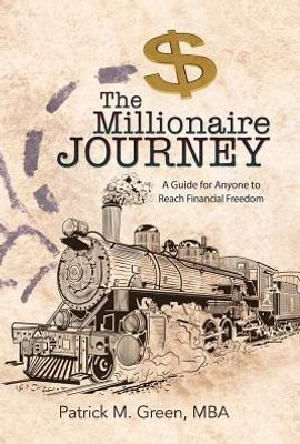 The Millionaire Journey: A Guide For Anyone To Reach Financial Freedom