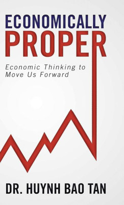 Economically Proper: Economic Thinking To Move Us Forward