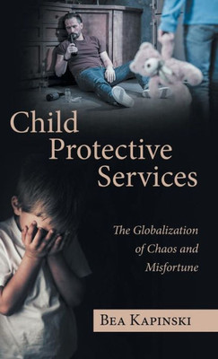 Child Protective Services: The Globalization Of Chaos And Misfortune