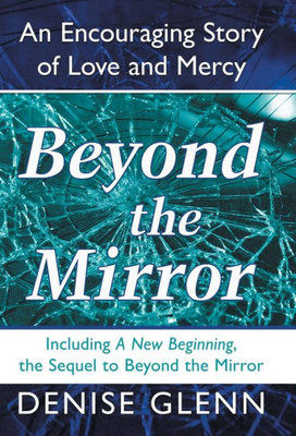 Beyond The Mirror: An Encouraging Story Of Love And Mercy