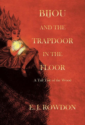 Bijou And The Trapdoor In The Floor: A Tall Tale Of The Wood