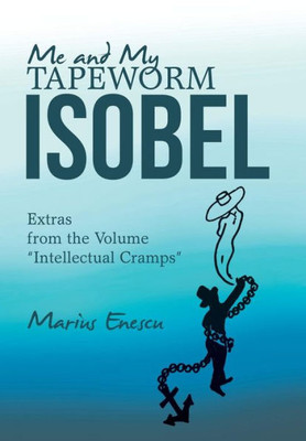 Me And My Tapeworm Isobel: Extras From The Volume "Intellectual Cramps"