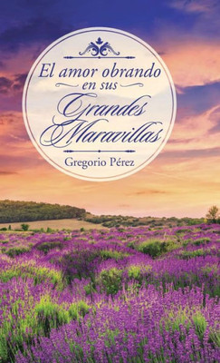 El Amor Obrando En Sus Grandes Maravillas (Spanish Edition)