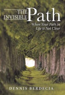 The Invisible Path: When Your Path In Life Is Not Clear