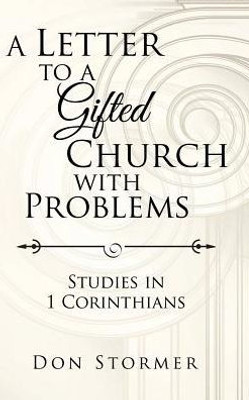 A Letter To A Gifted Church With Problems: Studies In 1 Corinthians