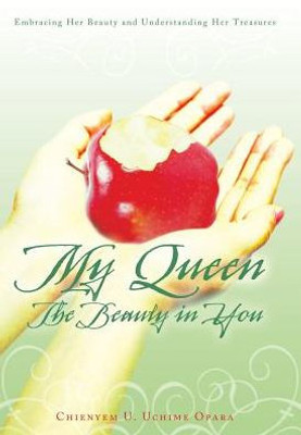 My Queen: The Beauty In You: Embracing Her Beauty And Understanding Her Treasures