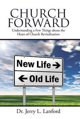 Church Forward: Understanding A Few Things About The Heart Of Church Revitalization