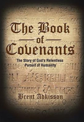 The Book Of Covenants: The Story Of God'S Relentless Pursuit Of Humanity