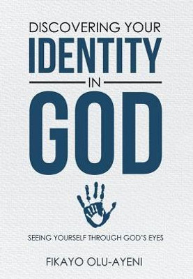 Discovering Your Identity In God: Seeing Yourself Through God'S Eyes