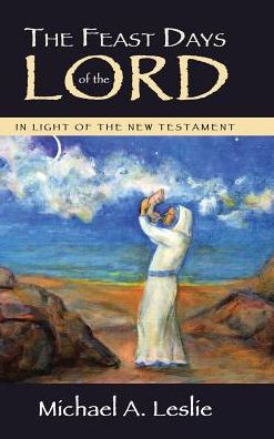 The Feast Days Of The Lord: In Light Of The New Testament