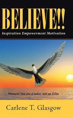 Believe!!: Inspiration Empowerment Motivation