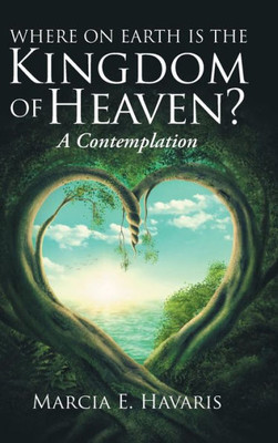 Where On Earth Is The Kingdom Of Heaven?: A Contemplation