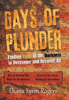 Days Of Plunder: Finding Light In The Darkness To Overcome And Recover All